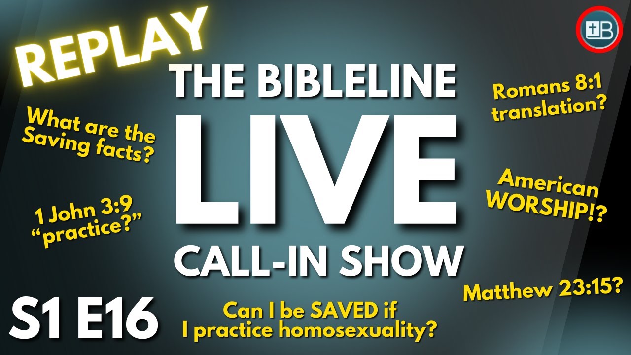 BibleLine LIVE QNA Replay | Homosexual Salvation, 1 John 3:9, American Worship and more!!