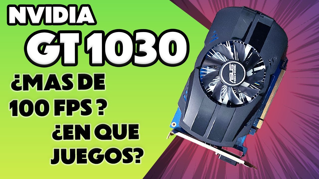 GT 1030 en 2022 ¡Perfecta para estos juegos!