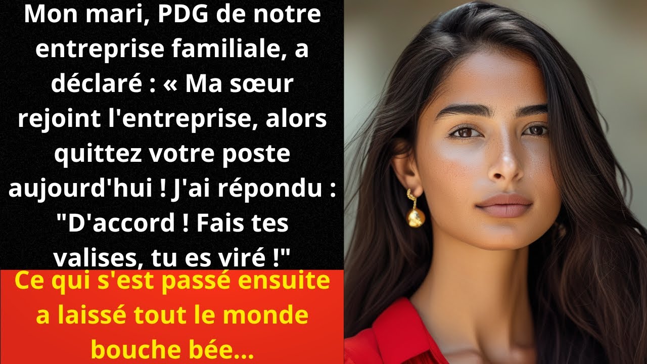 Mon mari, PDG de notre entreprise familiale, a déclaré : « Ma sœur rejoint l'entreprise, alors....