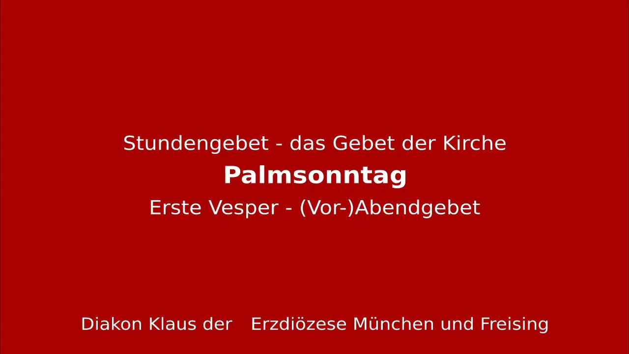 Stundengebet &ndash; das Gebet der Kirche am 12.4.25 Fastenzeit Palmsonntag Erste Vesper