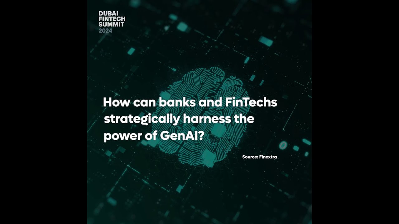 Dubai FinTech Summit 2024: Integrating Generative AI