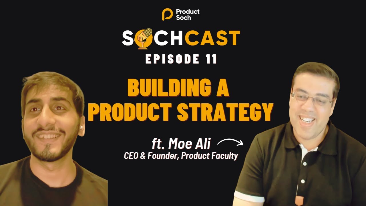 SochCast Ep 11 - Building a Product Strategy feat. Moe Ali