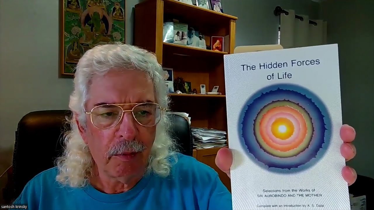 The Hidden Forces of Life - Sri Aurobindo and The Mother -  Introduction by Santosh Krinsky