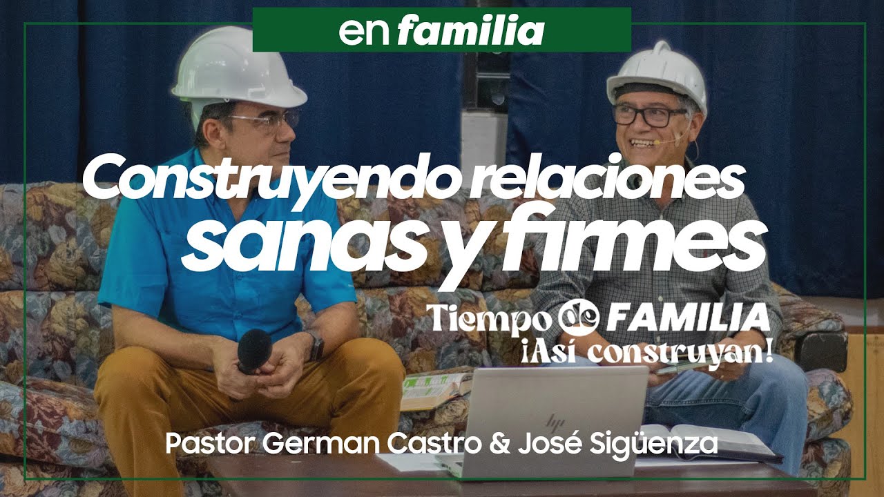 Construyendo relacione sanas y firmes - Pastor German Castro y Jos&eacute; Sig&uuml;enza
