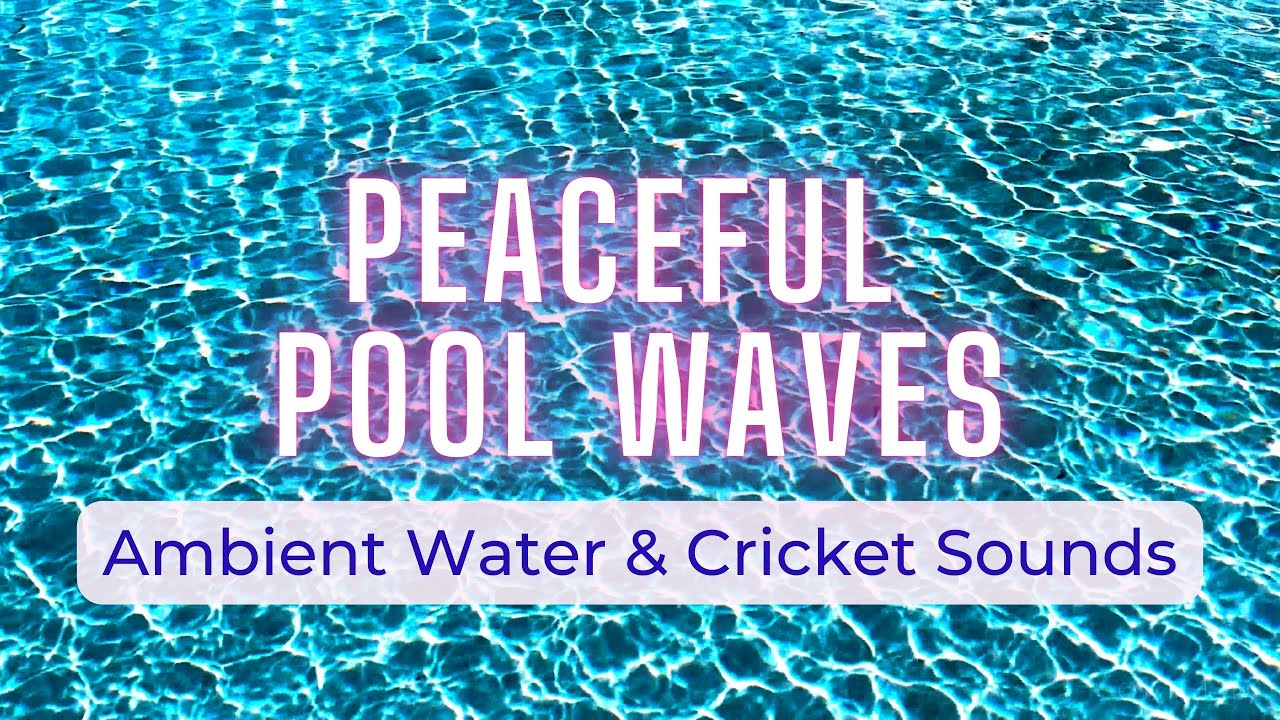 PEACEFUL POOL WAVES - Gentle ambient cricket and pool sounds | Chill background video #chillvibes