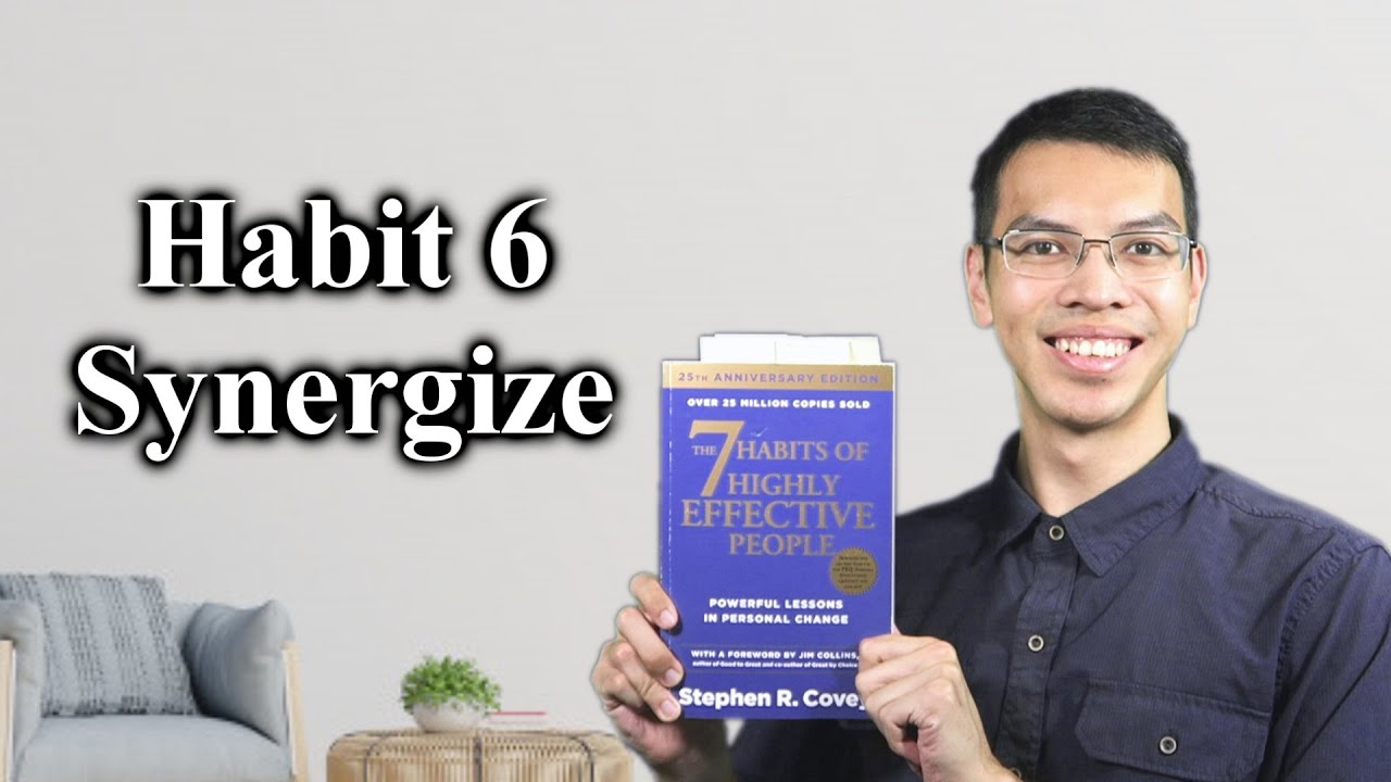 The 7 Habits of Highly Effective People - Habit 6 - Synergize