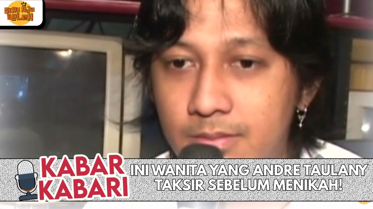 INI WANITA YANG ANDRE TAULANY TAKSIR SEBELUM MENIKAH! | KABAR-KABARI