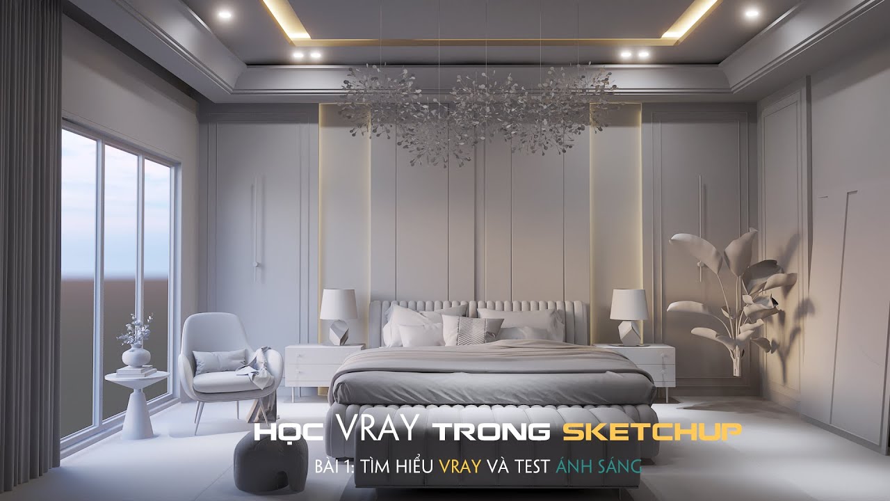 VRAY RENDER 3D SKETCHUP : BÀI 1 VRAY VÀ ÁNH SÁNG - THIẾT KẾ NỘI THẤT