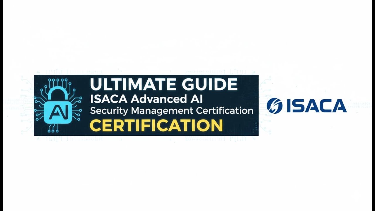 Ultimate Guide to ISACA Advanced AI Security Management Certification (AAISM 2025)