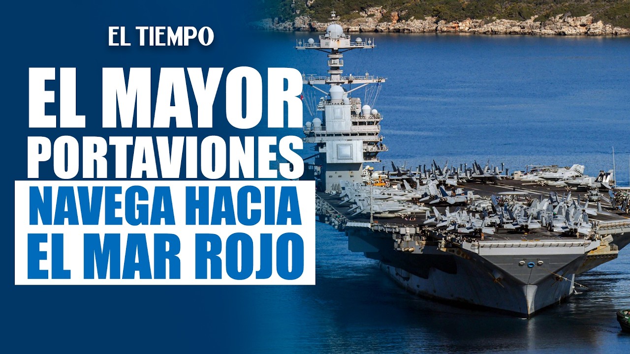 El mayor portaviones del mundo, el USS Gerarld Ford, navega hacia el Mar Rojo | EL TIEMPO