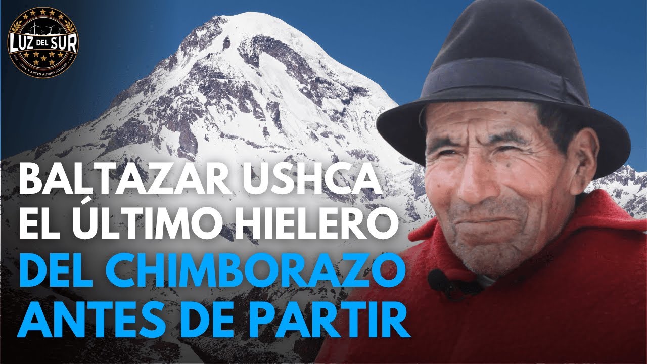 Así vivió sus últimos meses el último hielero del Ecuador: Baltazar Ushca | Luz del Sur