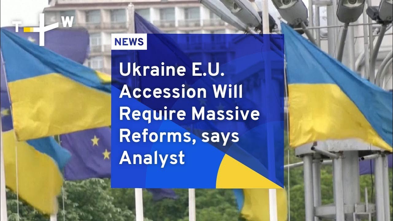 Ukraine E.U. Accession Will Require Massive Reforms, says Analyst | TaiwanPlus News