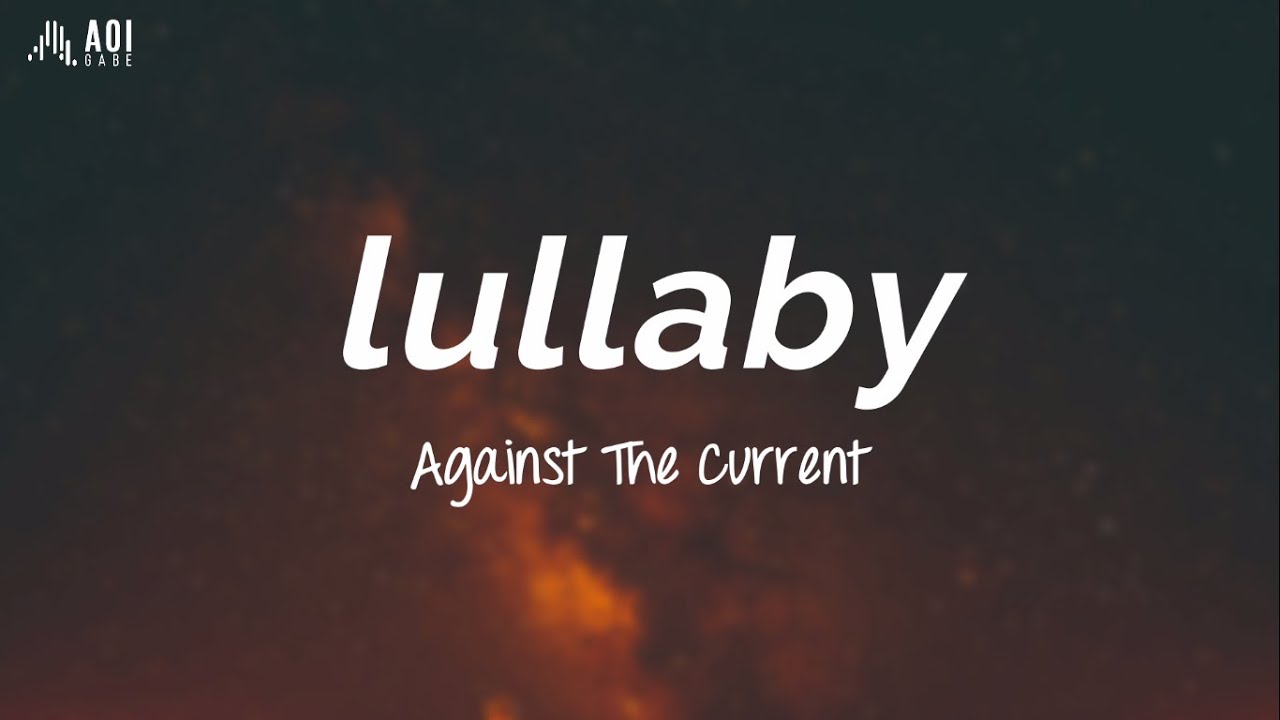 lullaby - Against The Current (Lyrics)