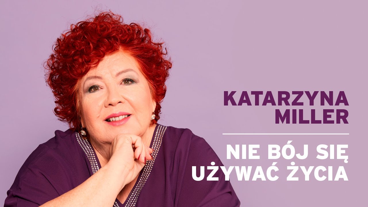 Katarzyna Miller - Nie bój się używać życia