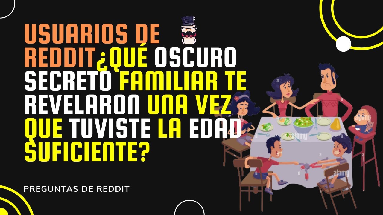¿Qué oscuro secreto familiar te revelaron una vez que tuviste la edad suficiente? Reddit en Español