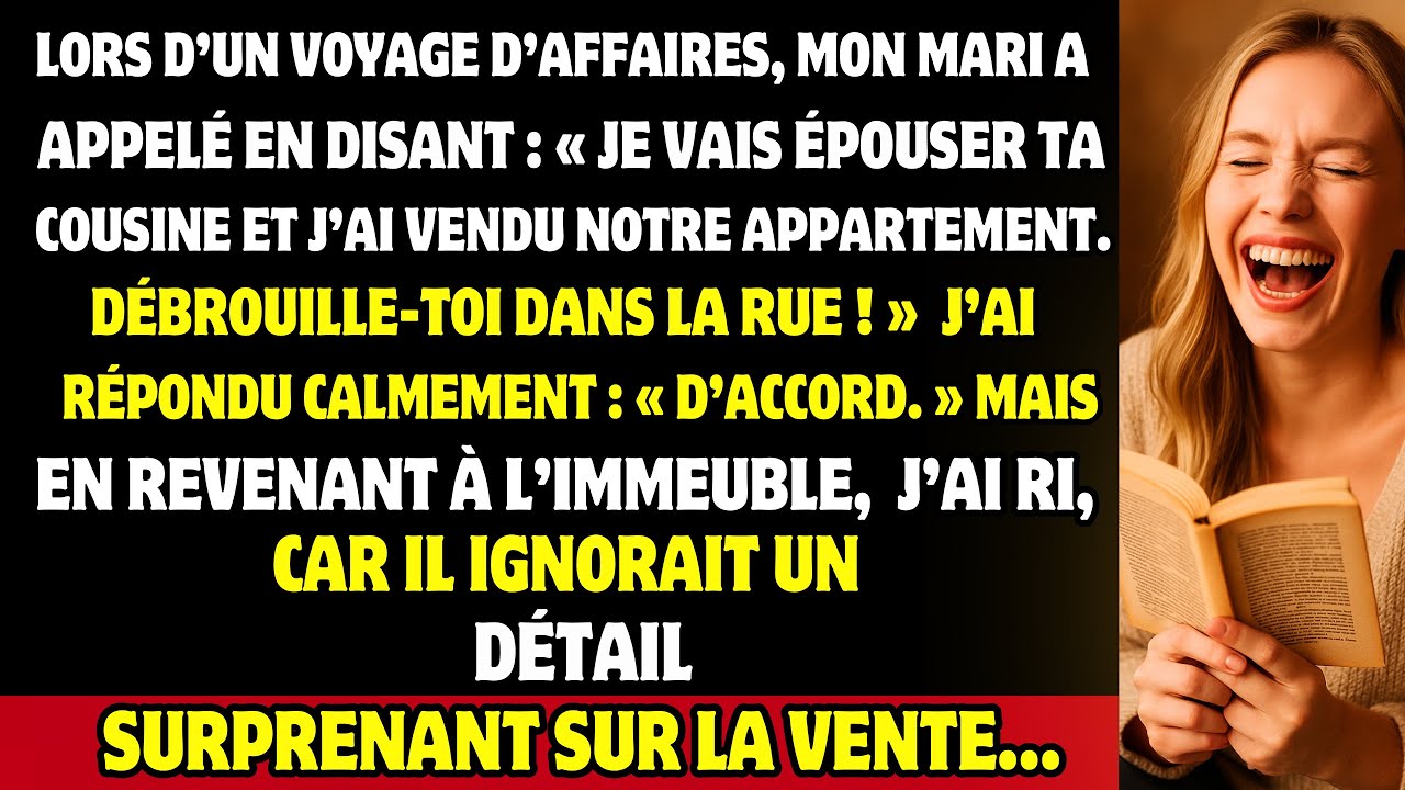 Mon mari m’a appelée : « Je vais ÉPOUSER ta cousine, j’ai vendu l’appartement. ADIEU. » Mais alors…