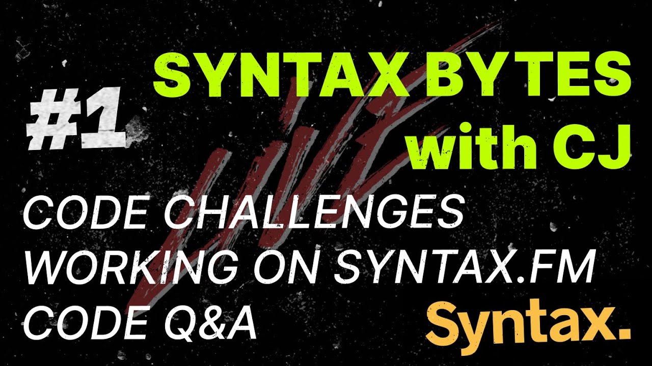 Syntax Bytes with CJ - Code Challenges | Working on syntax.fm | CODE Q&A