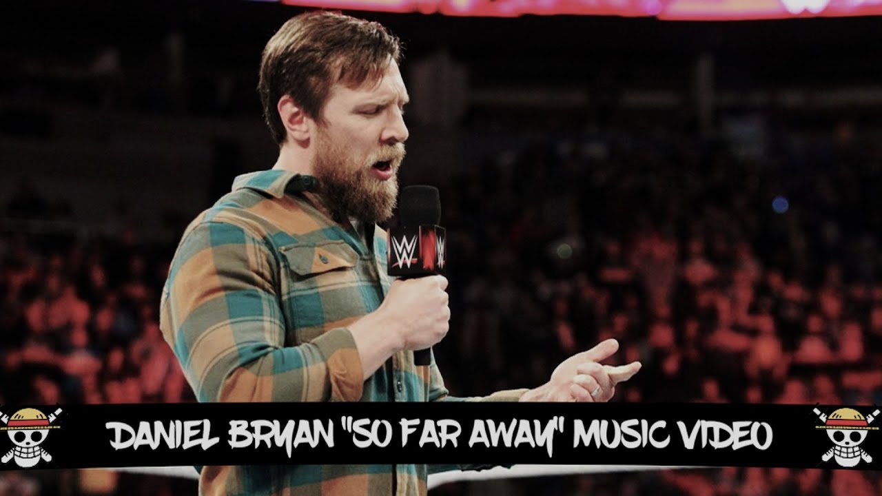 So Far Away (Daniel Bryan MV)