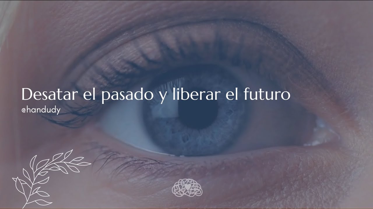 Desata tu pasado para liberar tu futuro | Handudy