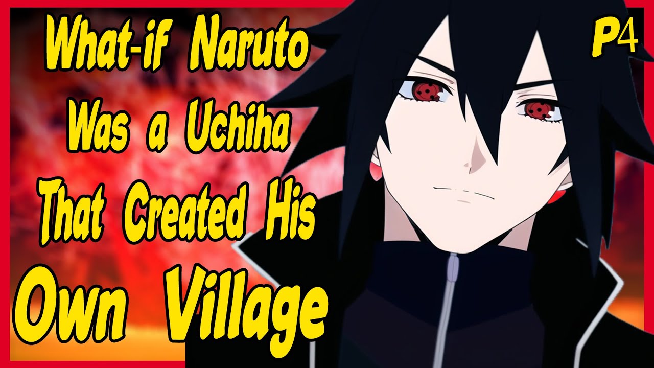 What if Naruto was a Uchiha That Created His own Village? Part 4