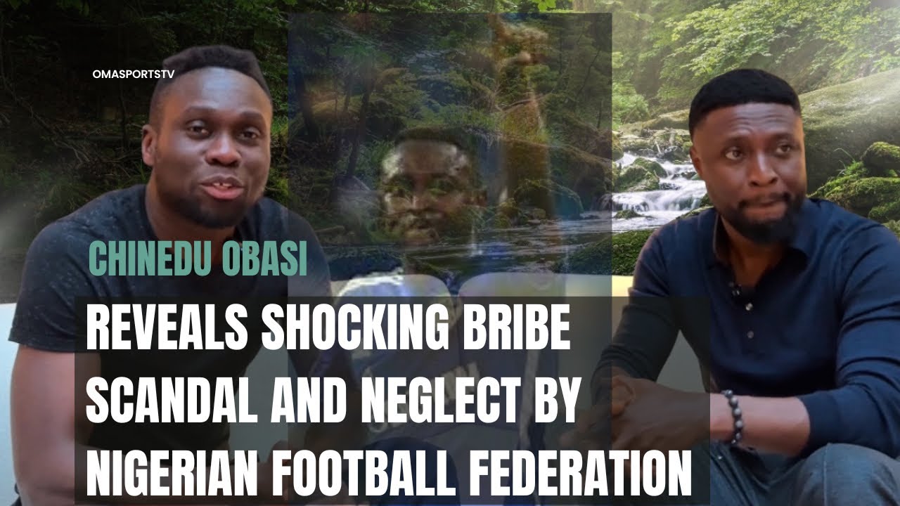 Chinedu Obasi Reveals Shocking Bribe Scandal and Neglect by Nigerian Football Federation