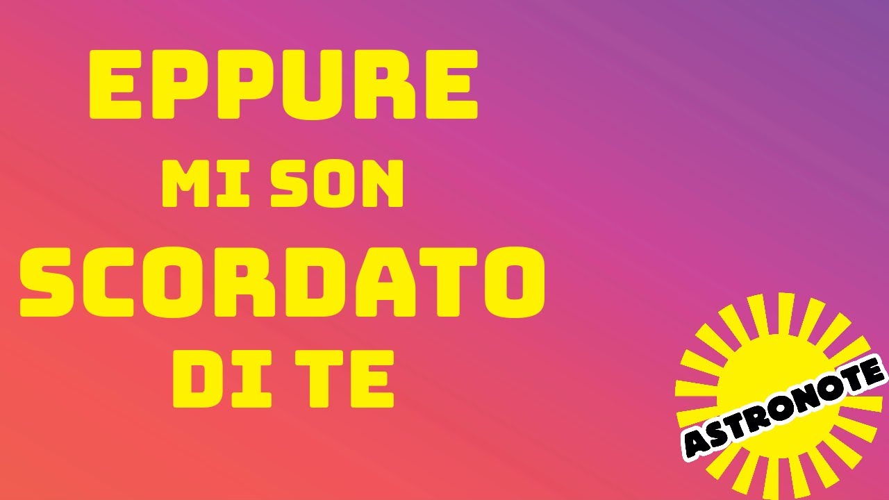 Eppur mi son scordato di te (Formula 3/Battisti) - Astronote