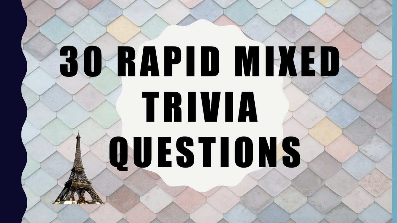 30 Mixed Trivia questions (rapid-fire)
