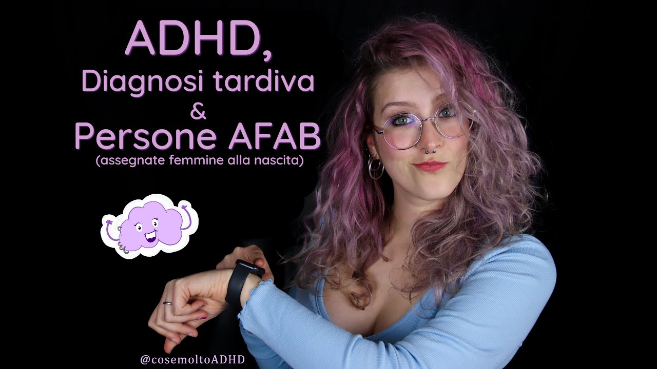 ADHD, Diagnosi tardiva e persone AFAB - Cose molto ADHD