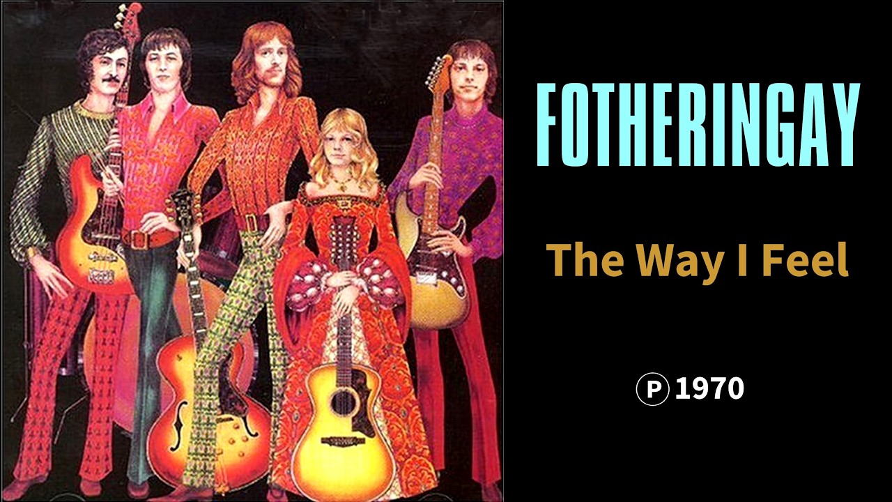 FOTHERINGAY - The Way I Feel