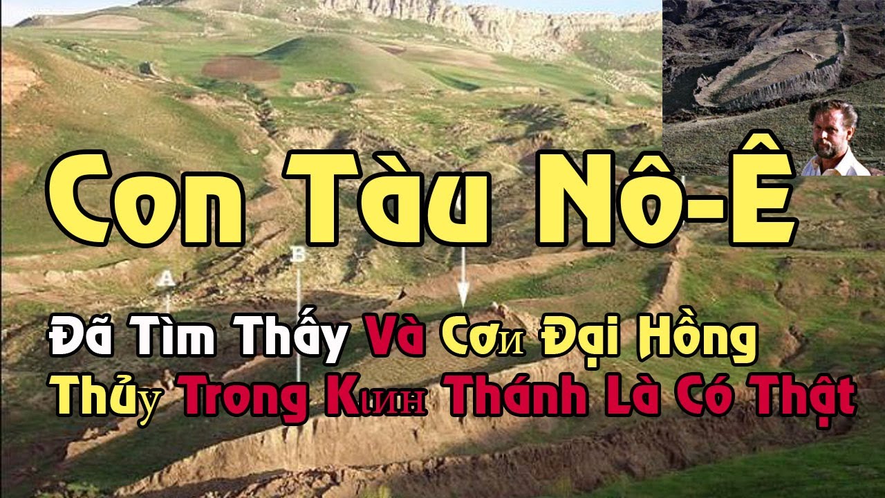 [ Tìm hiểu] Con Tàu Nô-Ê Đã Tìm Thấy Và Cơи Đại Hồng Thủу Trong Kιин Thánh Là Có Thật ?