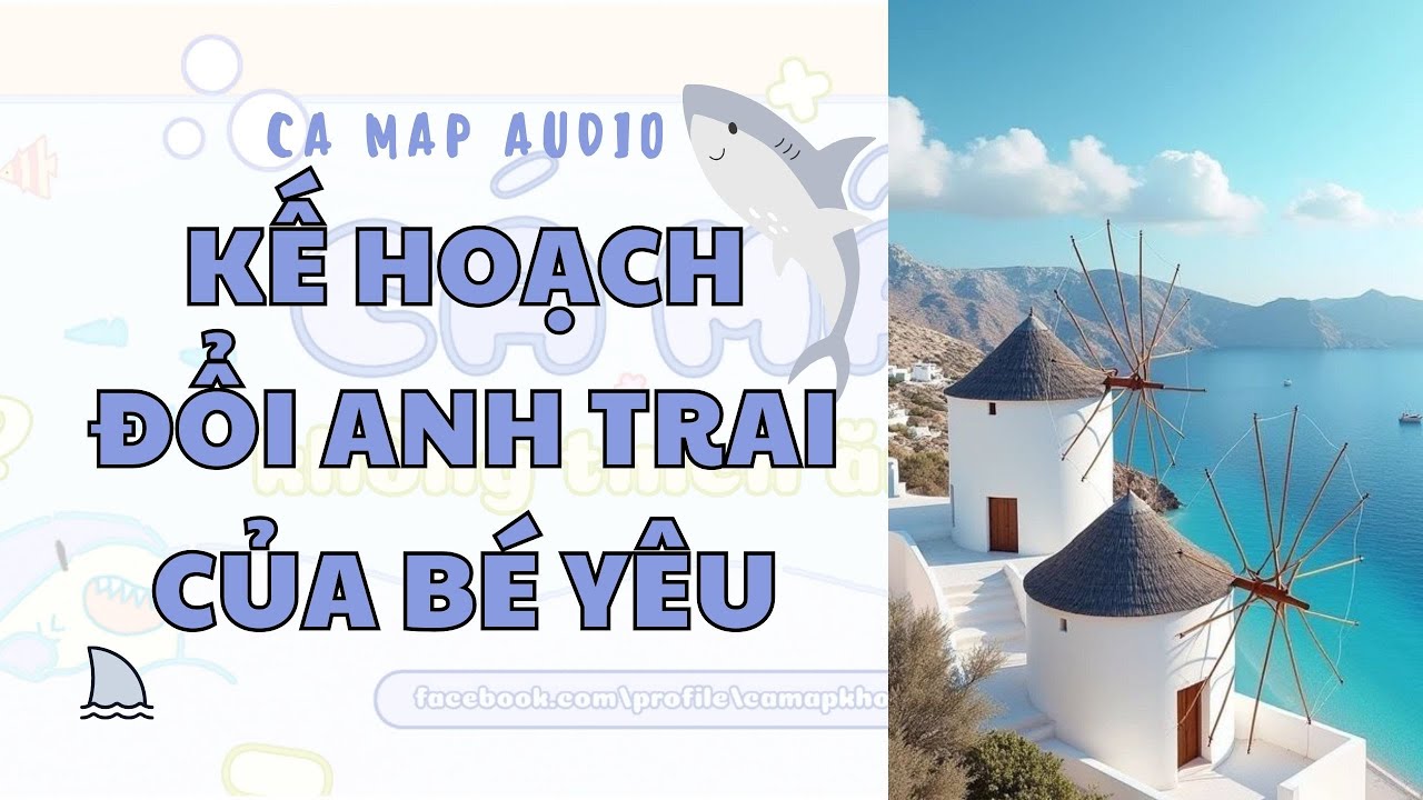 Cá mập audio số 22 | Kế hoạch đổi anh trai của bé yêu