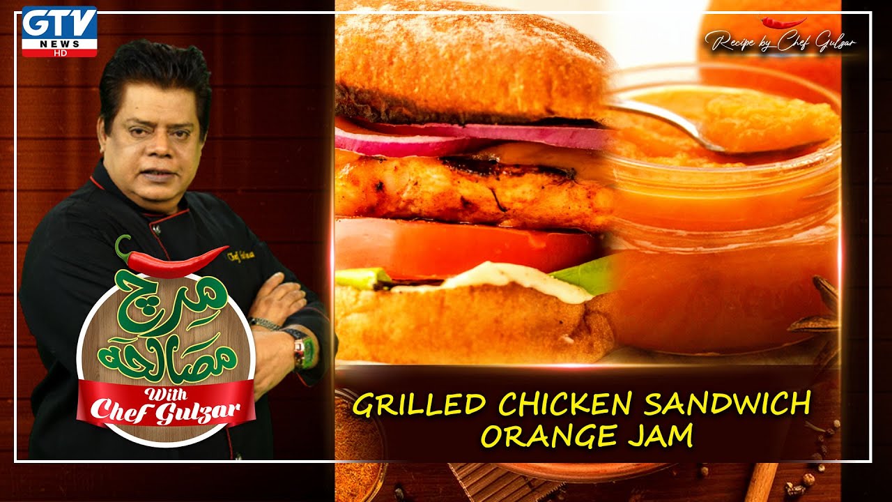 Grilled Chicken Sandwich | Orange Jam Recipe | Mirch Masala with Chef Gulzar