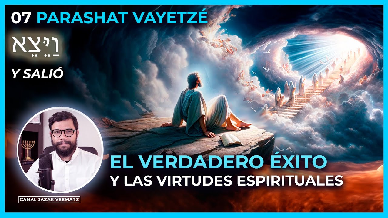 El Verdadero Éxito y las Virtudes Espirituales | #07 PARASHAT VAYETZÉ (Y SALIÓ)
