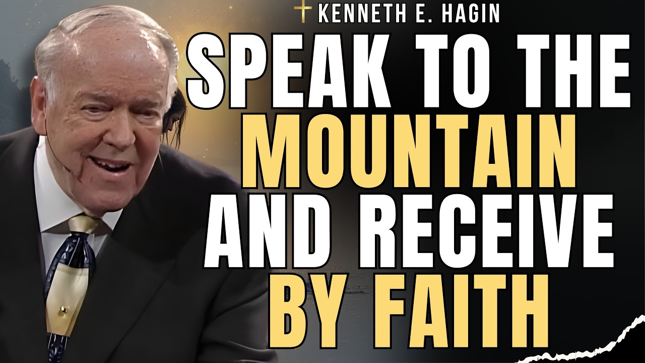 KENNETH E. HAGIN: SPEAK TO THE MOUNTAIN and RECEIVE BY FAITH | MARK 11:23-24