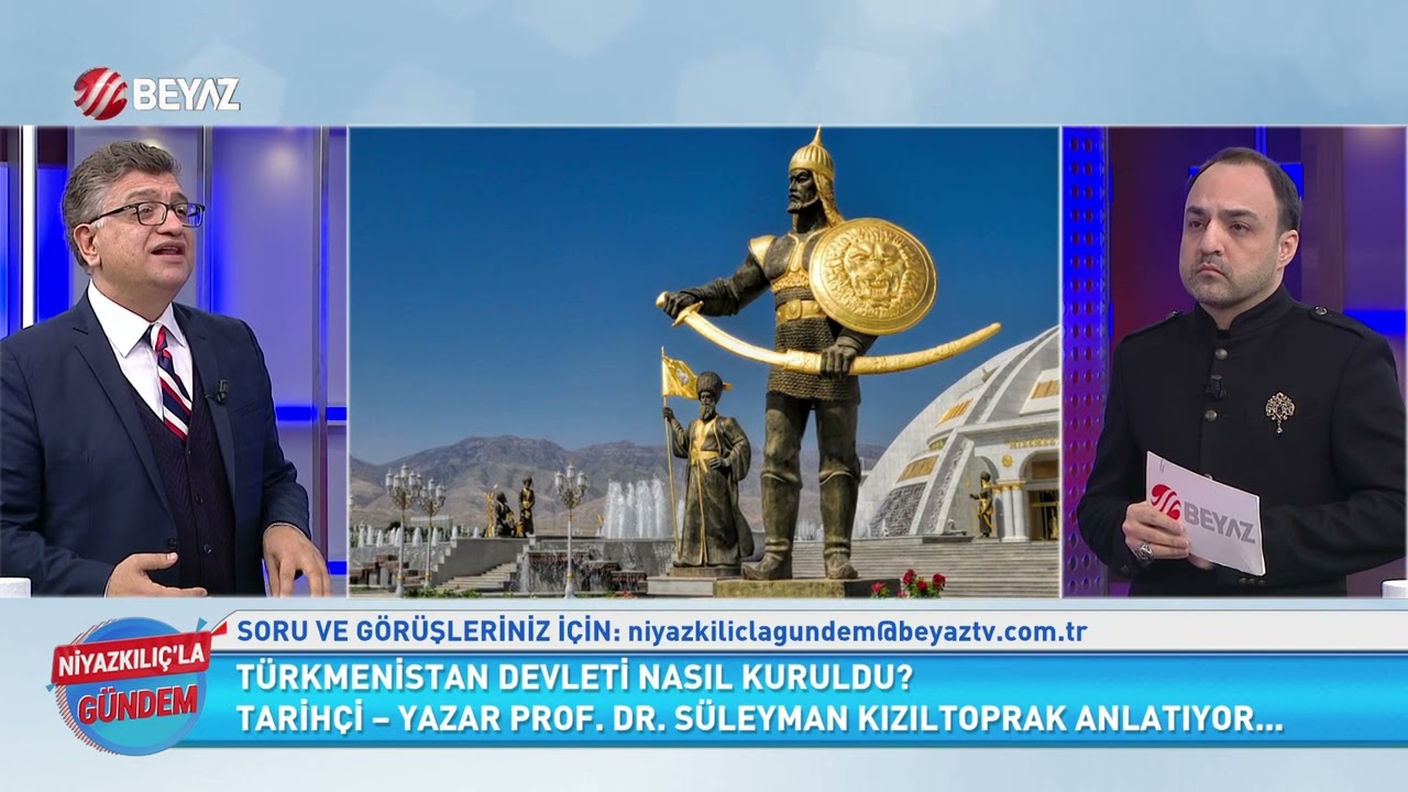 NİYAZKILIÇ'LA GÜNDEM/ BAĞIMSIZ TÜRKMENİSTAN DEVLETİ NASIL KURULDU?/ PROF. DR. SÜLEYMAN KIZILTOPRAK