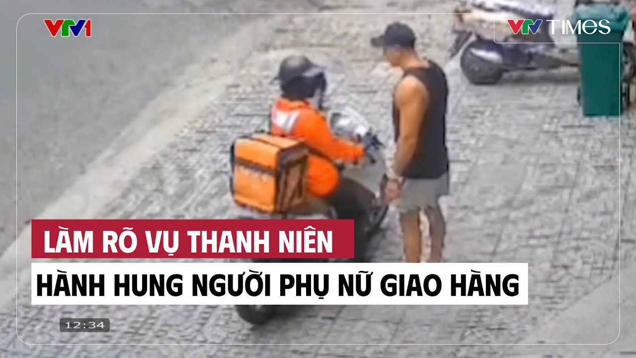 Làm rõ vụ thanh niên hành hung người phụ nữ giao hàng | Cụm tin | VTV Times