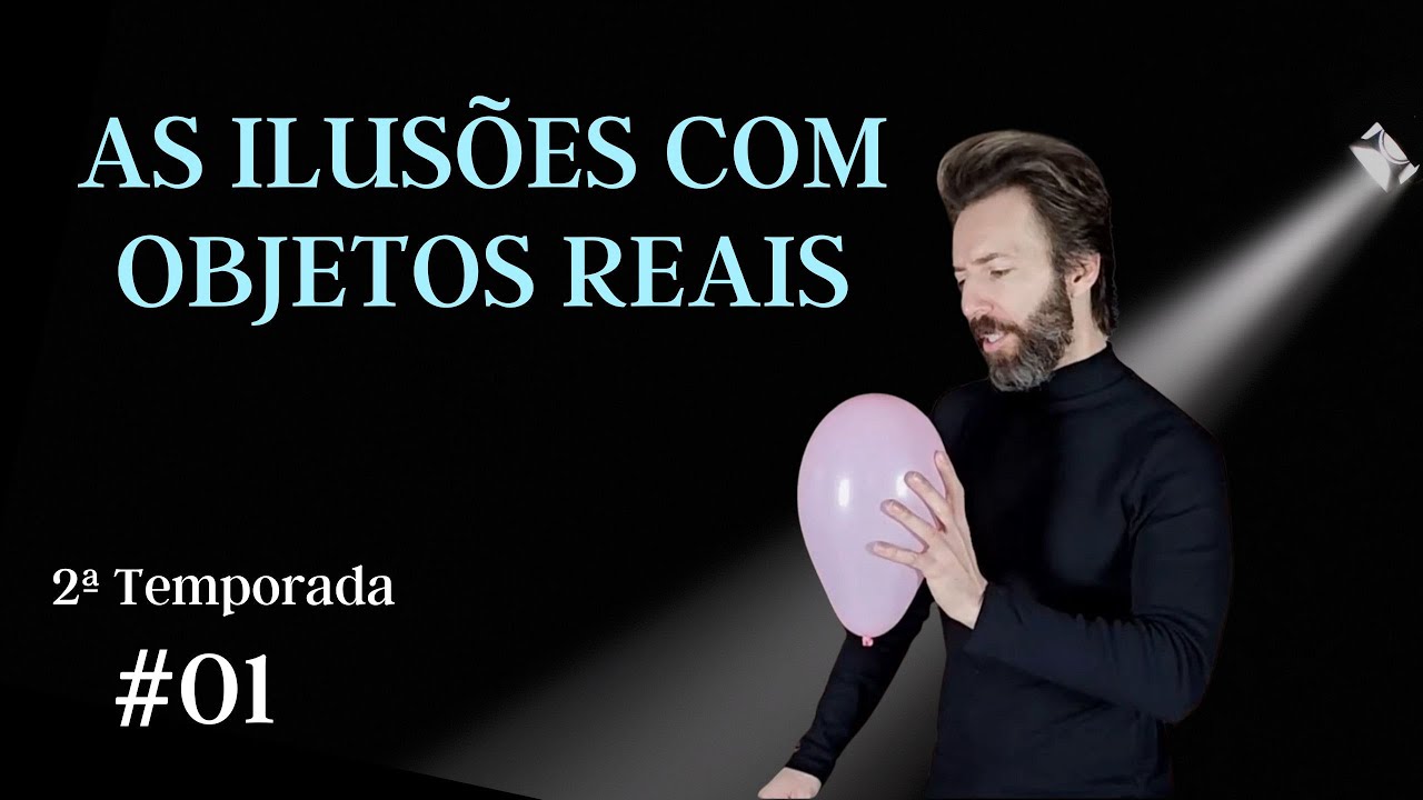 ILUSÕES COM OBJETOS REAIS - EP. 01. TEMPORADA 02