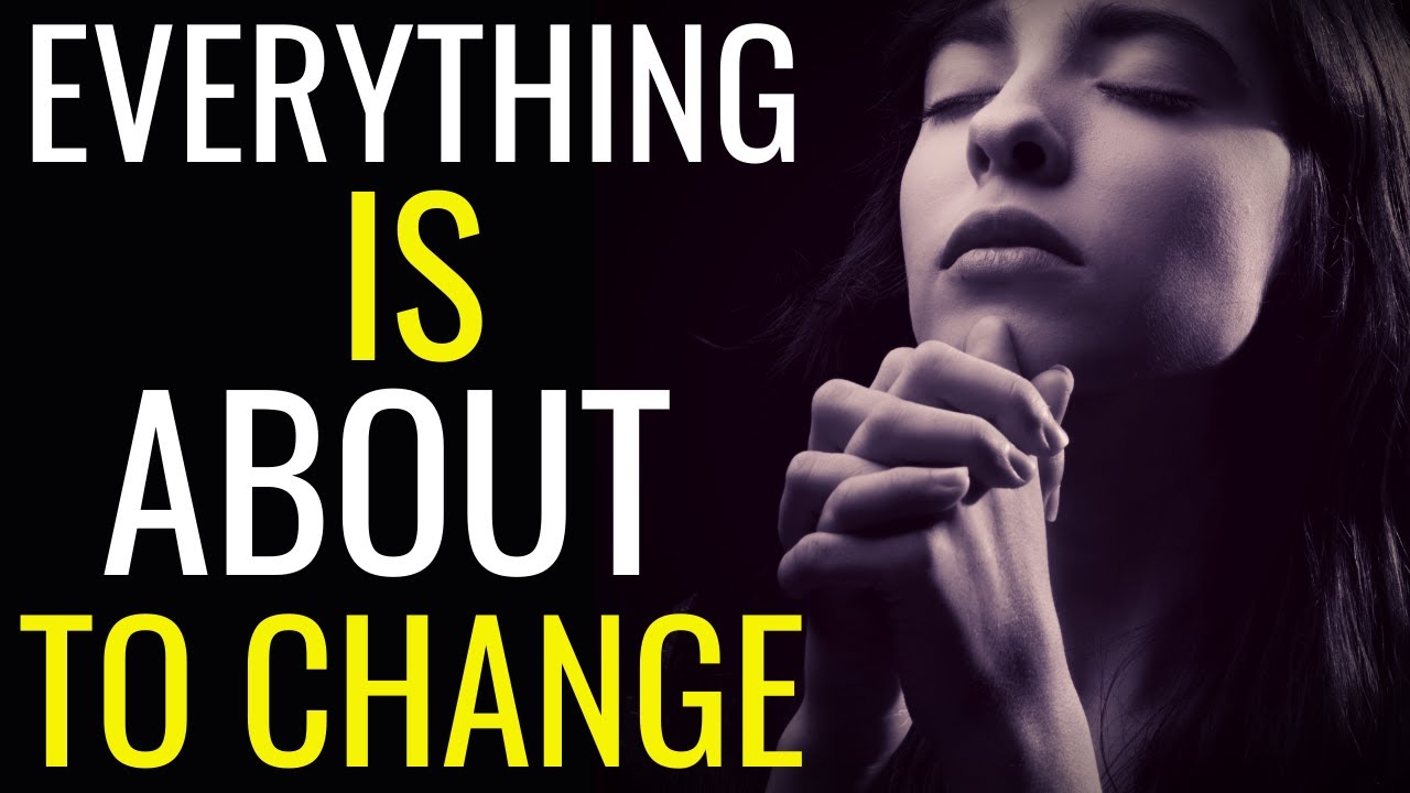 Everything Is About To Change - A Miracle Is About To Happen In Your Life