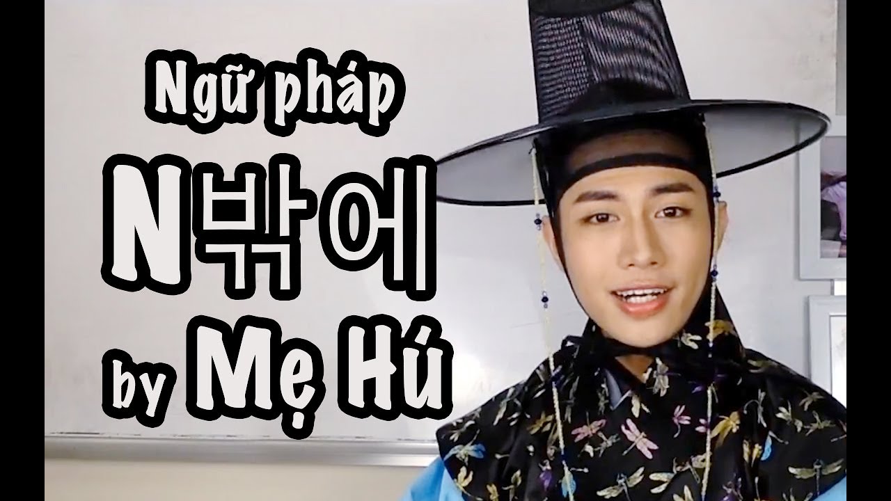 Ngữ ph&aacute;p N밖에 - Tiếng H&agrave;n với mẹ H&uacute;