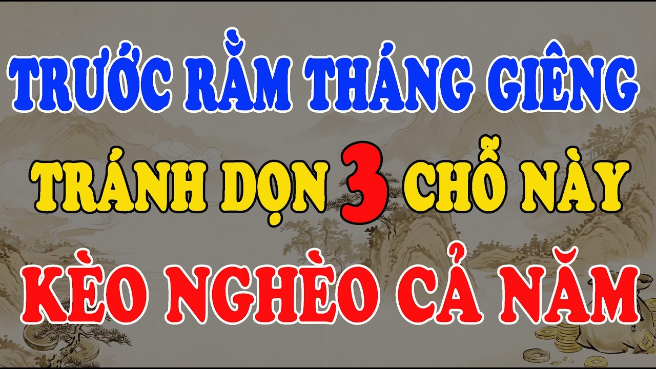 TRƯỚC RẰM THÁNG GIÊNG: 3 VỊ TRÍ TUYỆT ĐỐI CẤM DỌN KÈO XUA ĐUỔI THẦN TÀI, CẢ NĂM TRẮNG TAY
