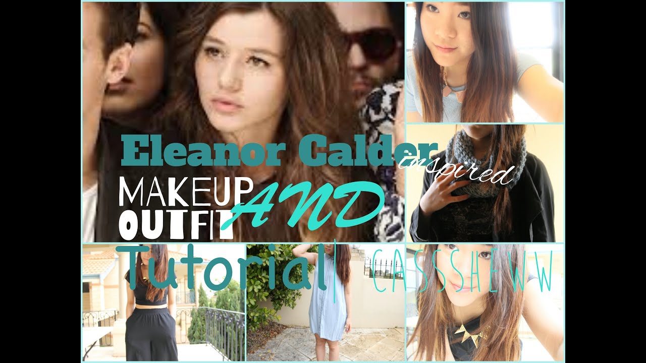 Eleanor Calder Inspired Makeup & Outfits| Casssheww