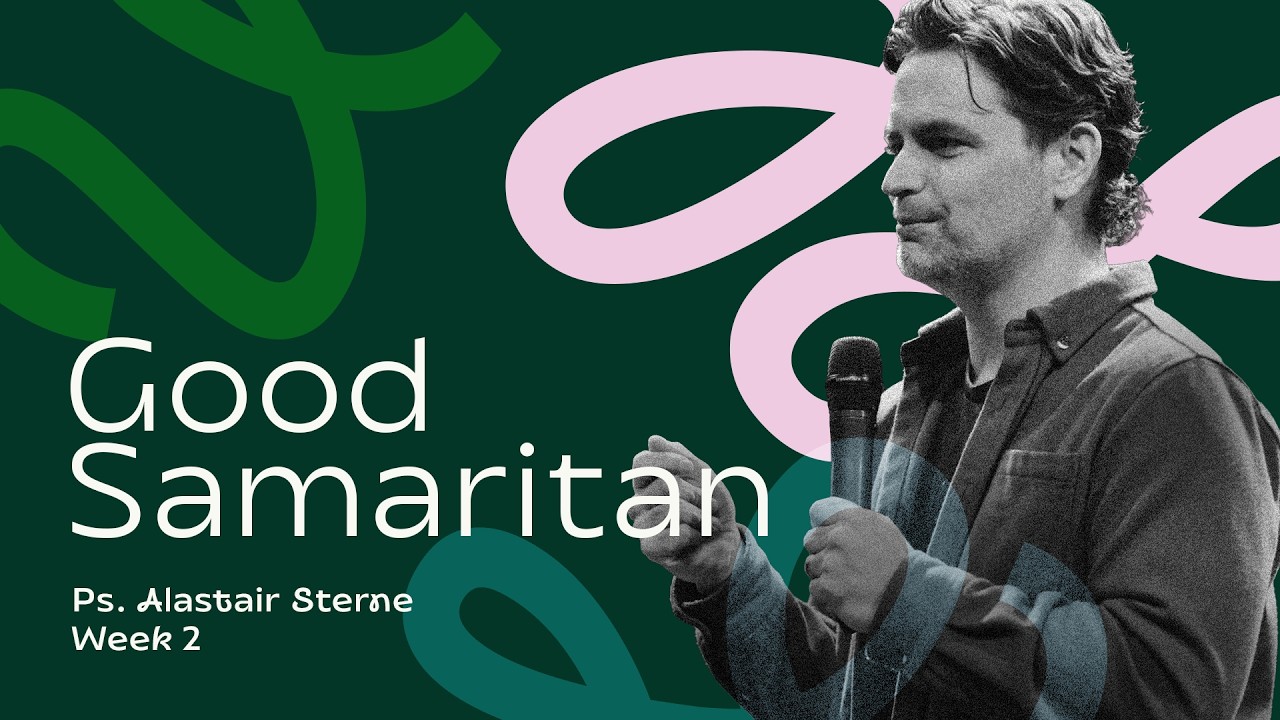 Good Samaritan | Kingdom Come | Ps Alastair Sterne