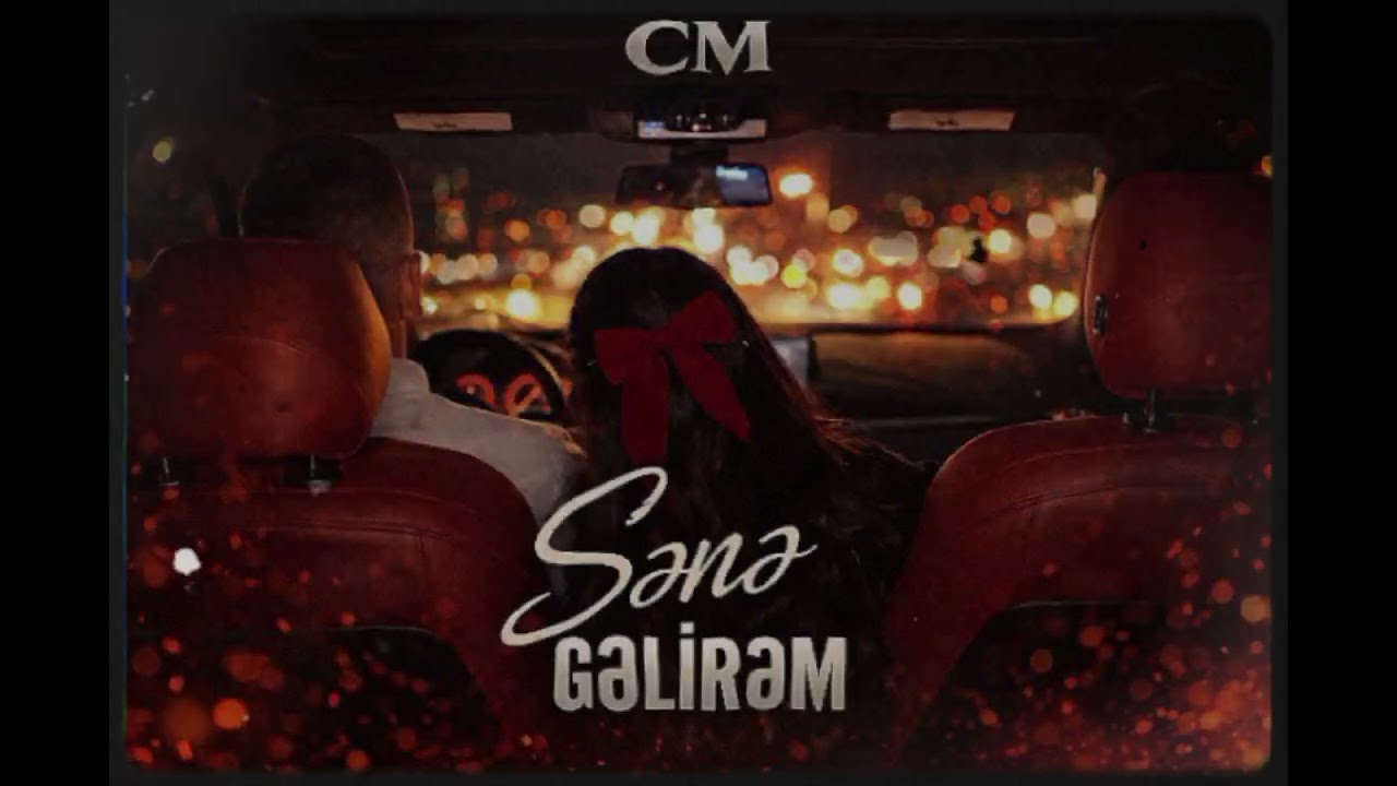 CM - Sənə Gəlirəm