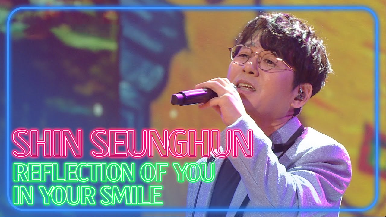 [4K] Shin Seun Hun - Reflection Of You In Your Smile