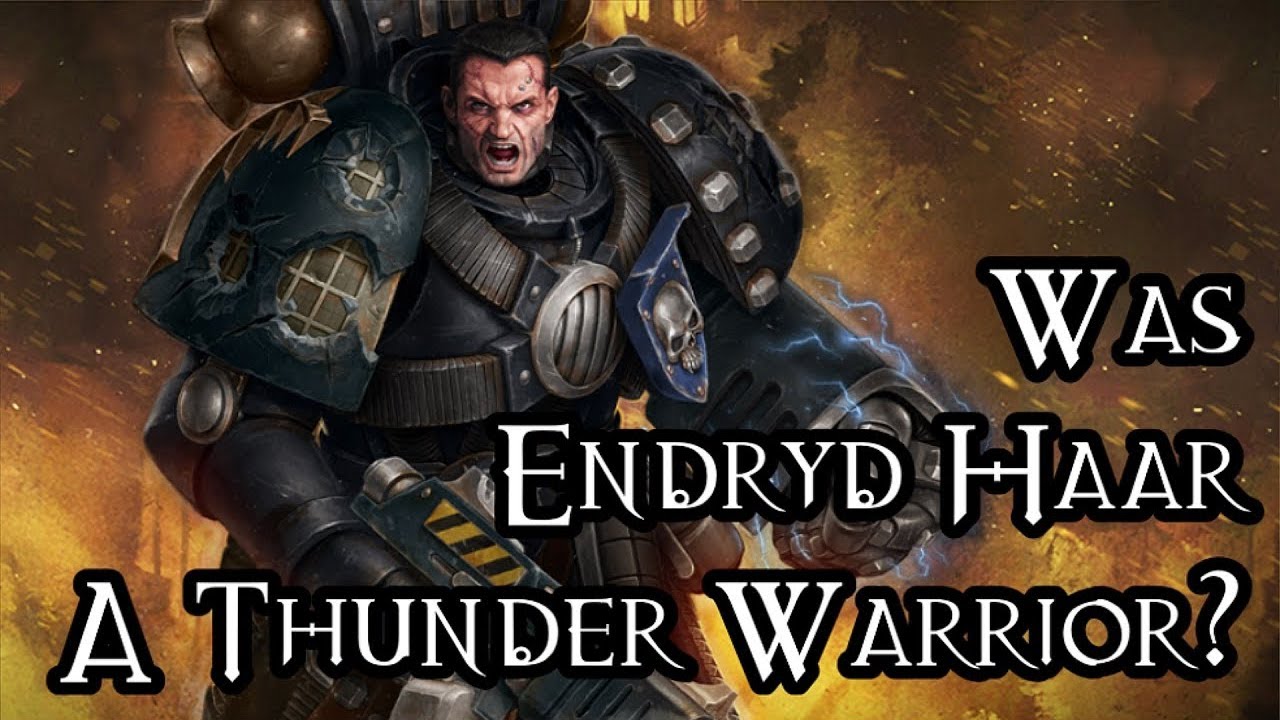 Was Endryd Haar A Thunder Warrior? - 40K Theories