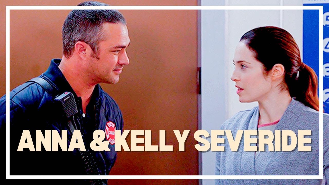 Anna & Kelly Severide┃  CHICAGO FIRE