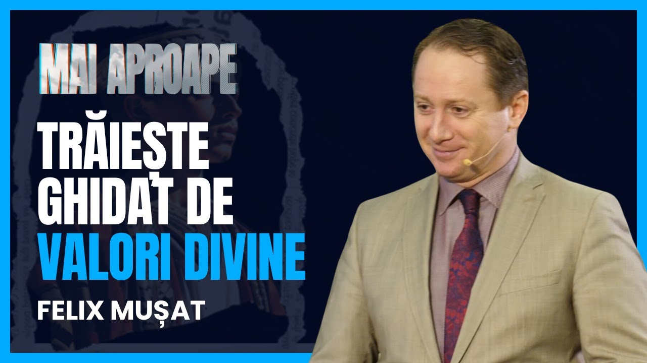 Felix Mușat – „Mai Aproape de Înțelepciune” |Cum să trăiești ghidat de valori și principii divine
