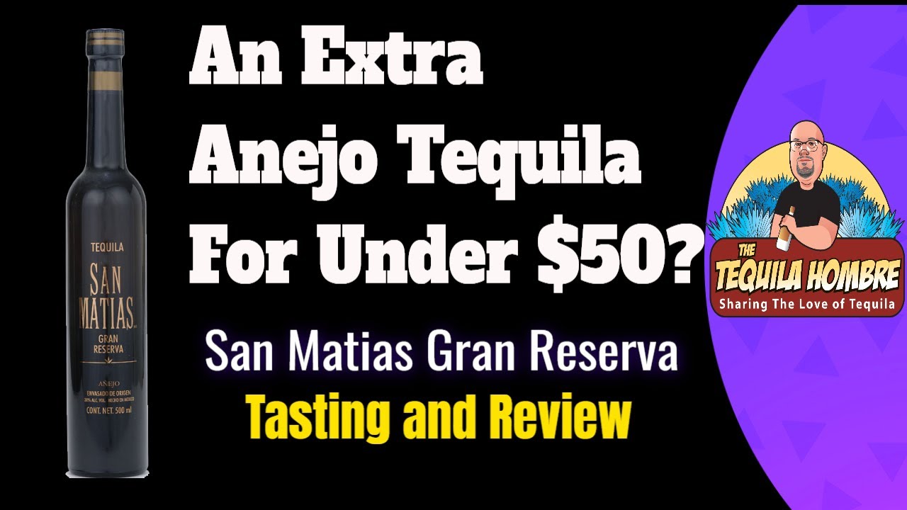 San Matias Gran Reserva Tasting and Review - The Tequila Hombre
