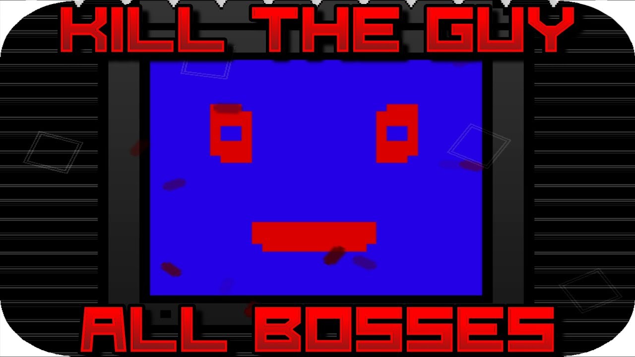 I Wanna Kill The Guy - All Bosses