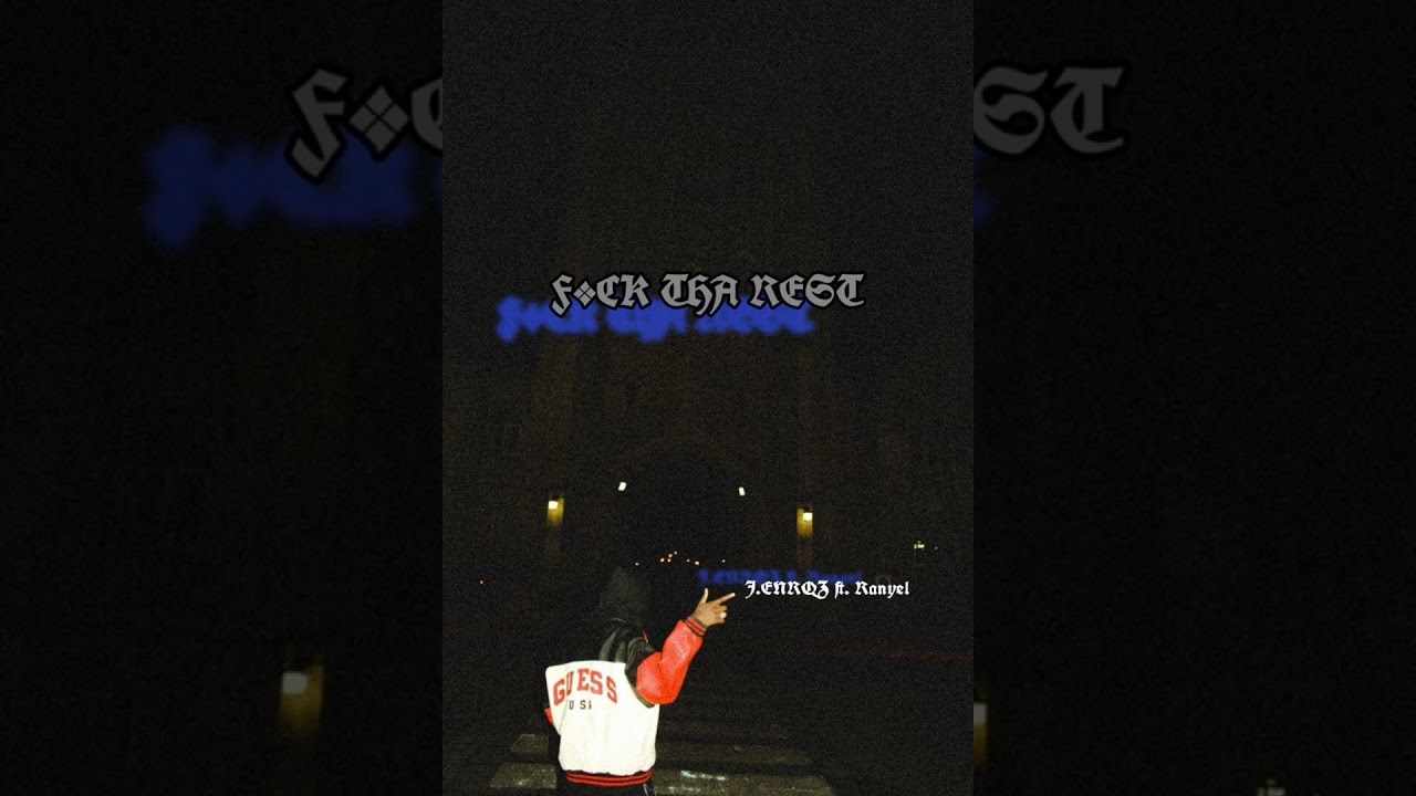 F*CK THA REST -J.ENRQZ ft. RANYEL